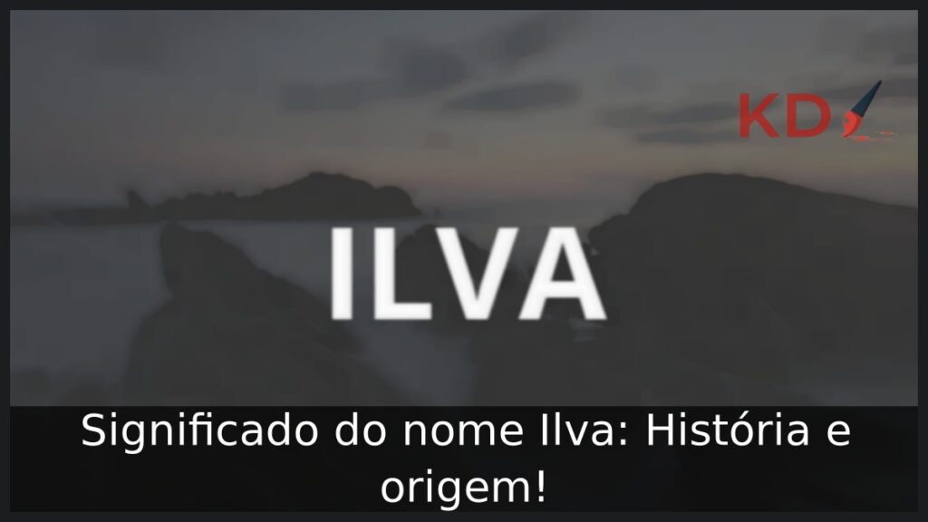 Significado do nome Ilva: História e origem!