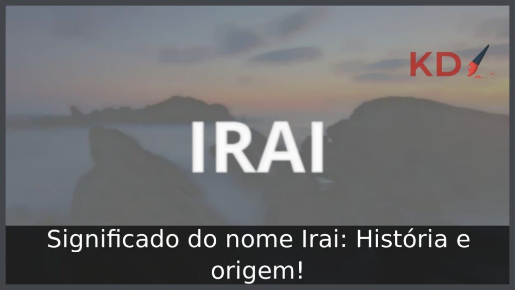 Significado do nome Irai: História e origem! 1 Significado do nome Irai: História e origem!