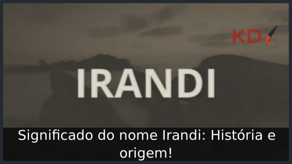 Significado do nome Irandi: História e origem! 1 Significado do nome Irandi: História e origem!