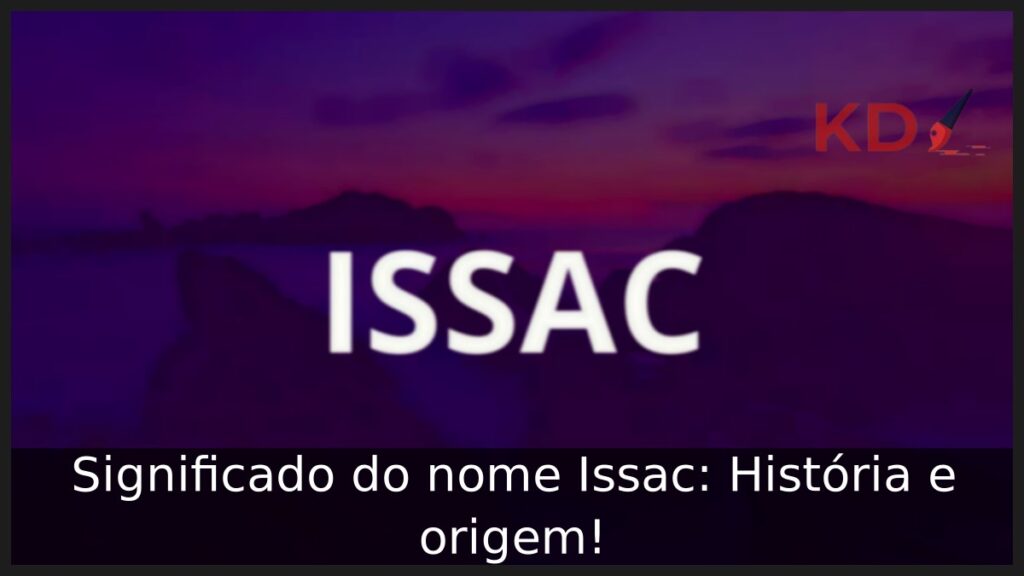 Significado do nome Issac: História e origem! 1 Significado do nome Issac: História e origem!