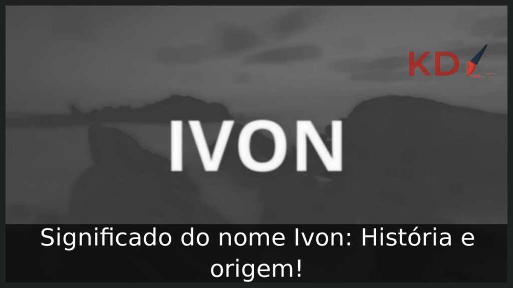 Significado do nome Ivon: História e origem!