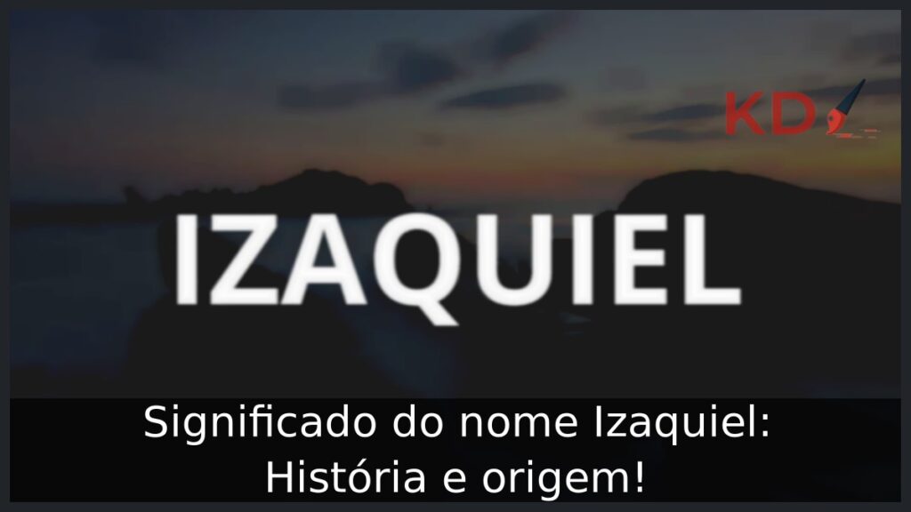 Significado do nome Izaquiel: História e origem! 1 Significado do nome Izaquiel: História e origem!