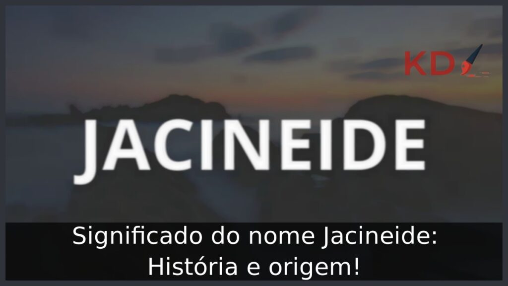 Significado do nome Jacineide: História e origem! 1 Significado do nome Jacineide: História e origem!