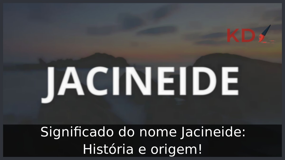 Significado do nome Jacineide: História e origem! 9 Significado do nome Jacineide: História e origem!