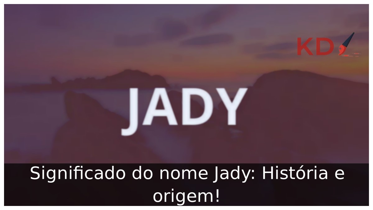 Significado do nome Jady: História e origem!