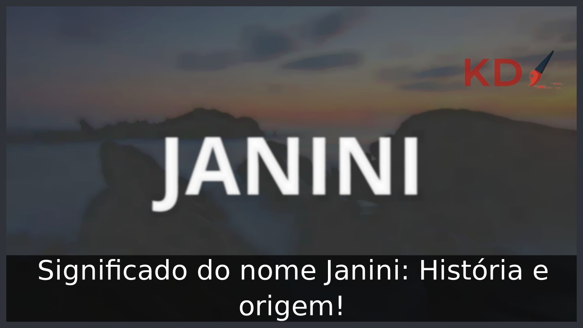 Significado do nome Janini: História e origem! 7 Significado do nome Janini: História e origem!