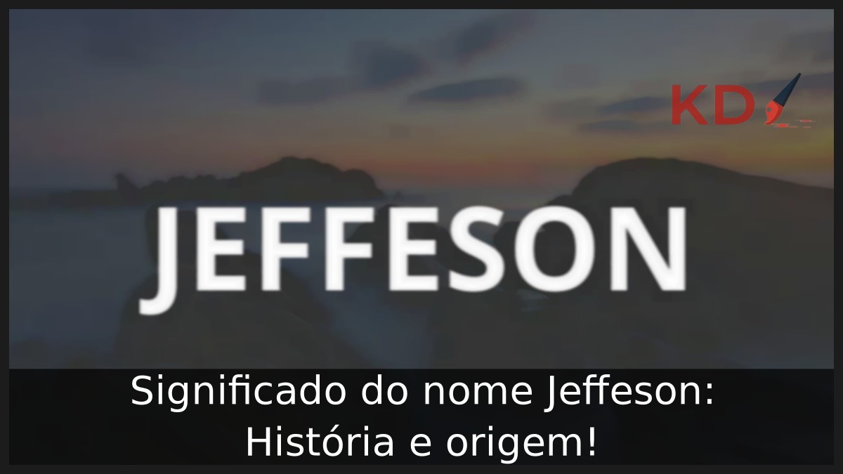 Significado do nome Jeffeson: História e origem!