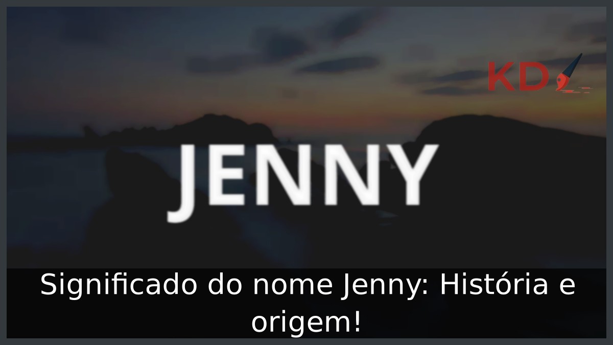 Significado do nome Jenny: História e origem! 17 Significado do nome Jenny: História e origem!