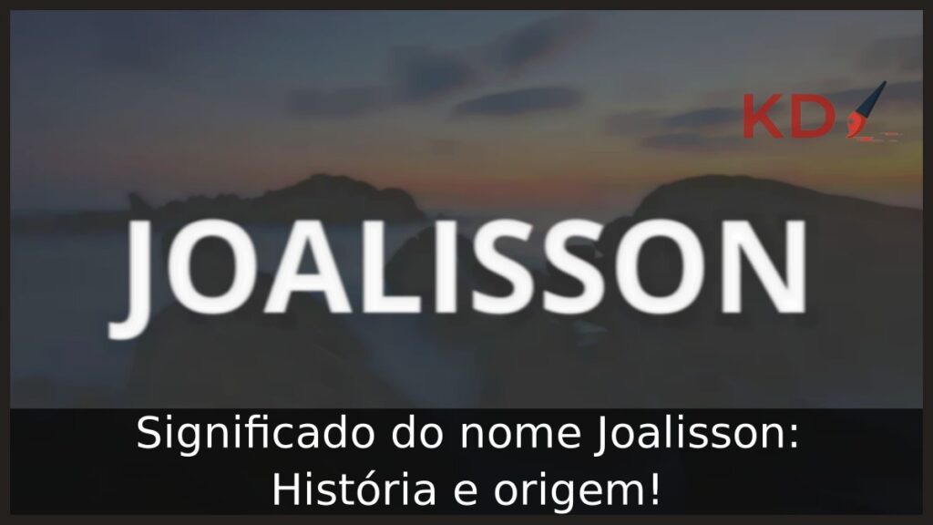 Significado do nome Joalisson: História e origem!