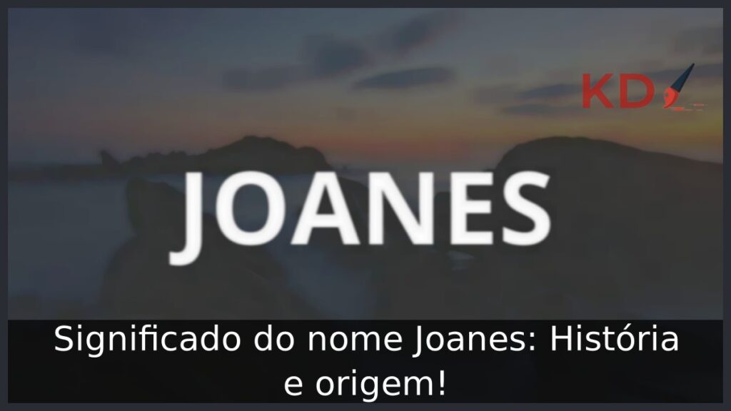 Significado do nome Joanes: História e origem! 1 Significado do nome Joanes: História e origem!