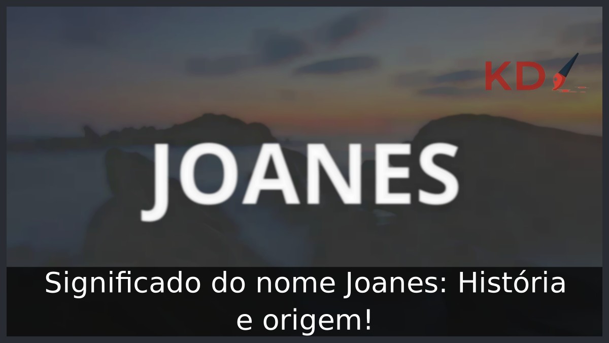 Significado do nome Joanes: História e origem!