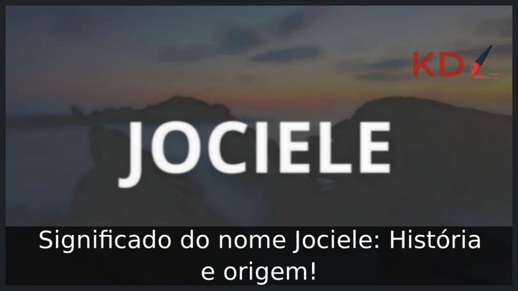 Significado do nome Jociele: História e origem! 1 Significado do nome Jociele: História e origem!