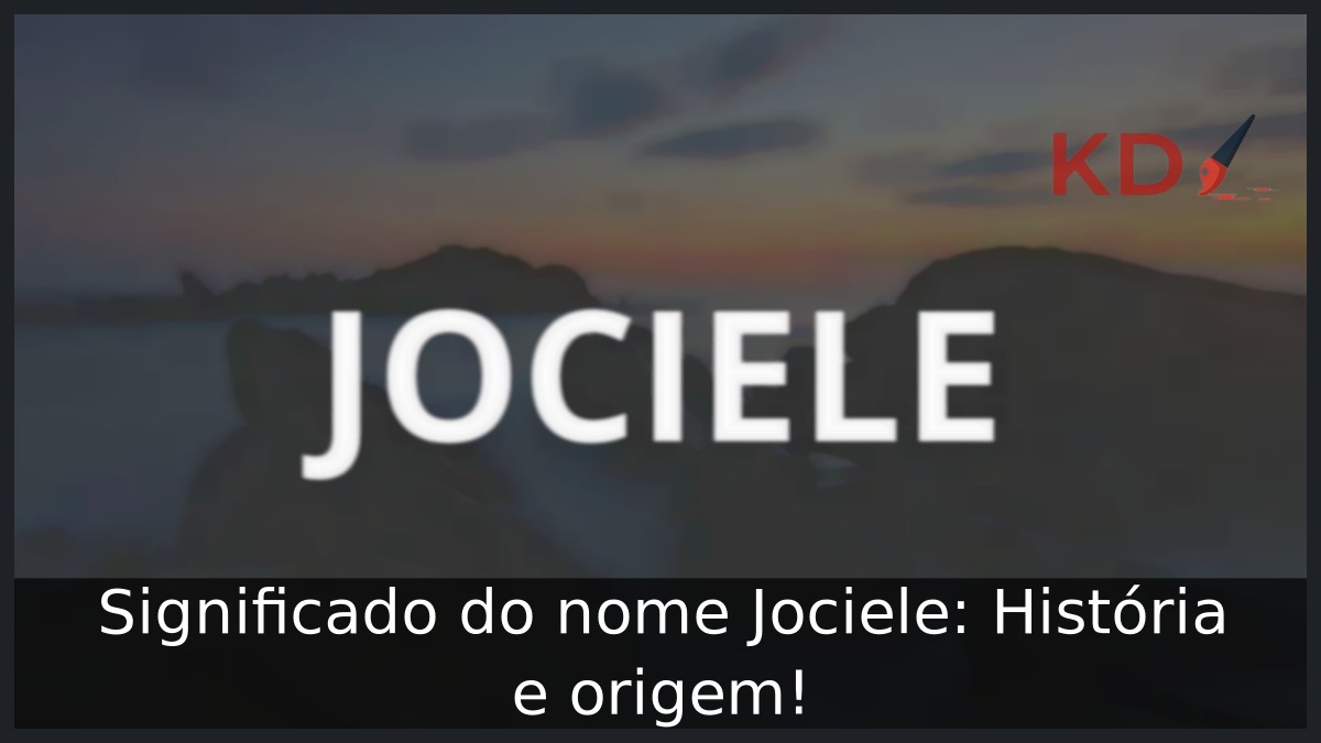 Significado do nome Jociele: História e origem! 11 Significado do nome Jociele: História e origem!
