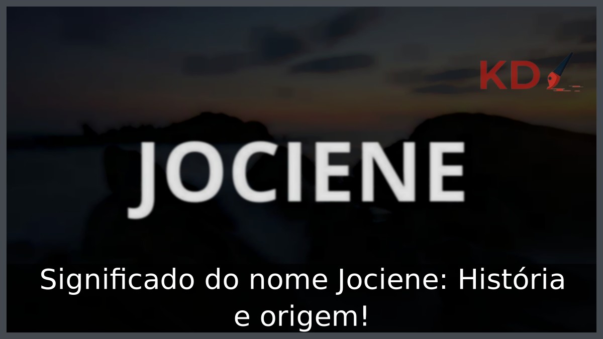 Significado do nome Jociene: História e origem!