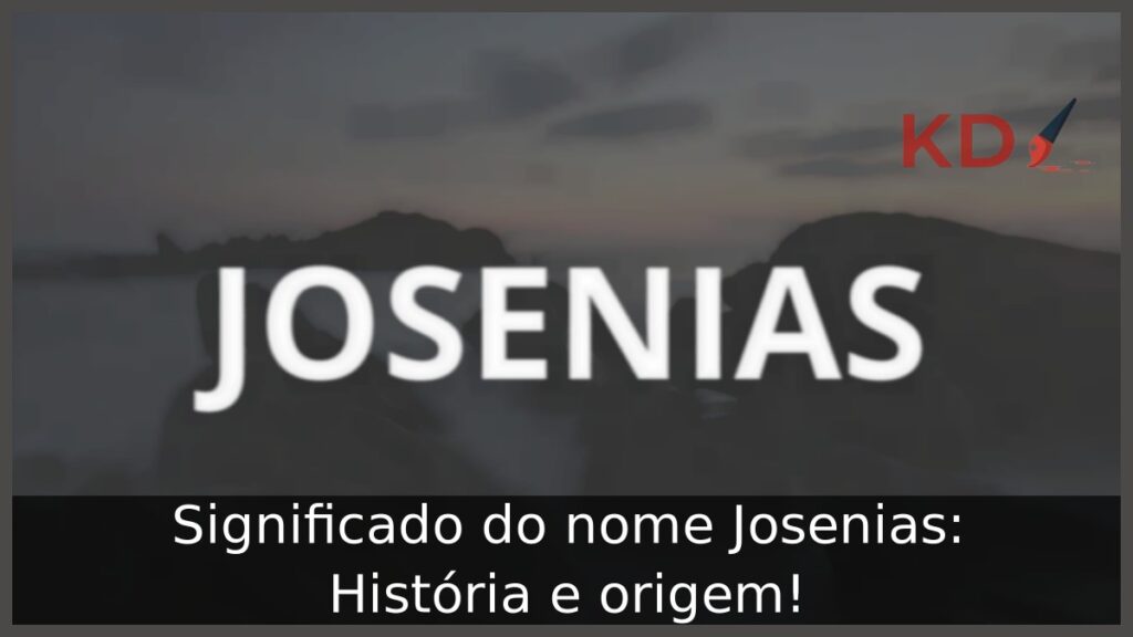 Significado do nome Josenias: História e origem! 1 Significado do nome Josenias: História e origem!