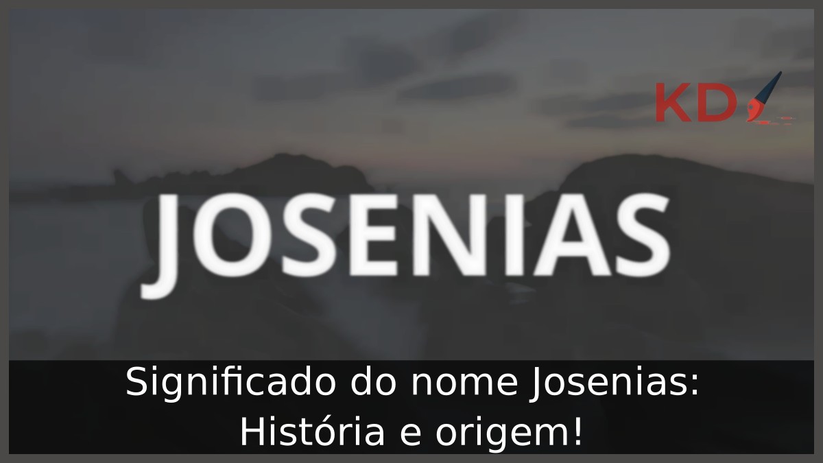 Significado do nome Josenias: História e origem! 11 Significado do nome Josenias: História e origem!