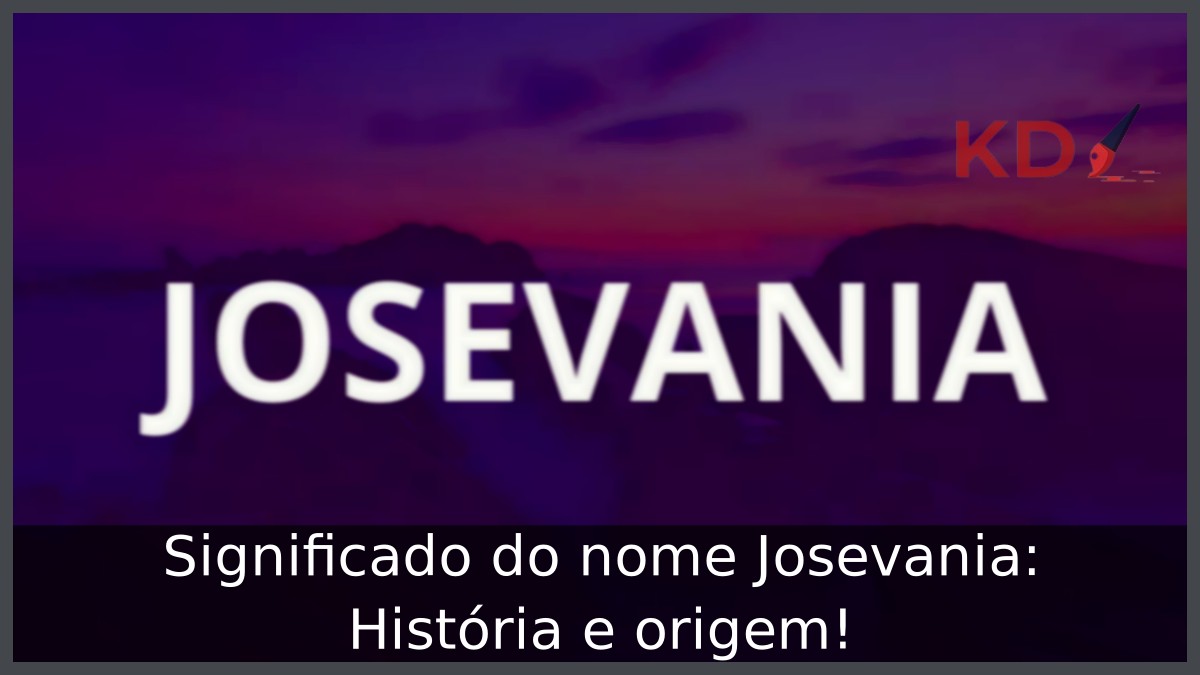 Significado do nome Josevania: História e origem! 19 Significado do nome Josevania: História e origem!