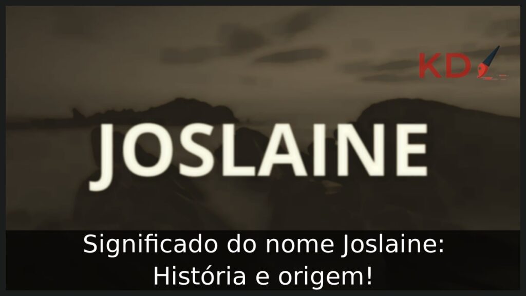 Significado do nome Joslaine: História e origem!