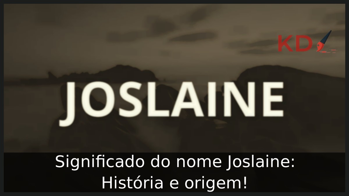Significado do nome Joslaine: História e origem!