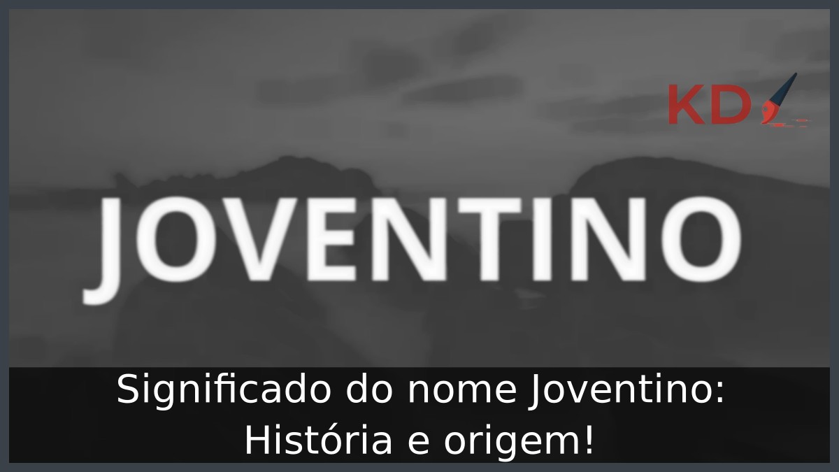 Significado do nome Joventino: História e origem! 7 Significado do nome Joventino: História e origem!