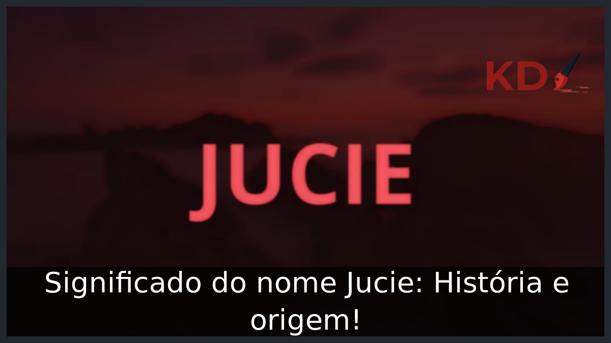 Significado do nome Jucie: História e origem! 9 Significado do nome Jucie: História e origem!