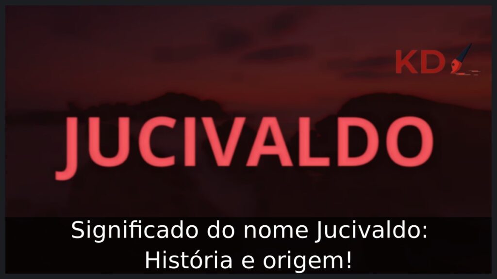 Significado do nome Jucivaldo: História e origem! 1 Significado do nome Jucivaldo: História e origem!