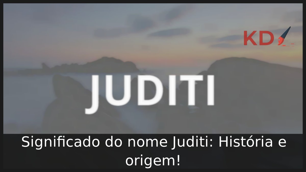 Significado do nome Juditi: História e origem! 17 Significado do nome Juditi: História e origem!