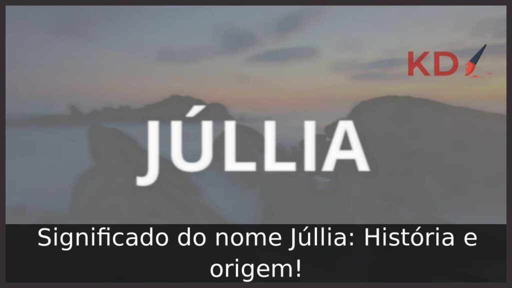 Significado do nome Júllia: História e origem! 1 Significado do nome Júllia: História e origem!