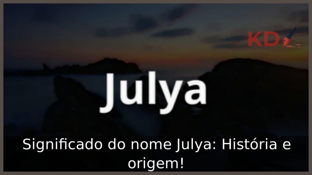 Significado do nome Julya: História e origem! 1 Significado do nome Julya: História e origem!