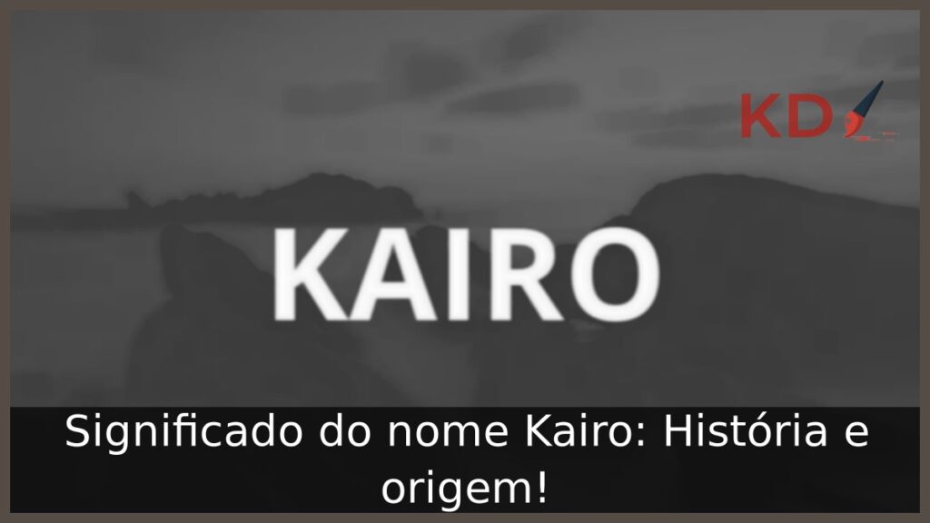 Significado do nome Kairo: História e origem! 1 Significado do nome Kairo: História e origem!