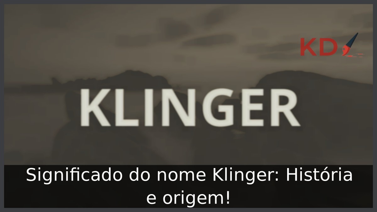 Significado do nome Klinger: História e origem! 23 Significado do nome Klinger: História e origem!