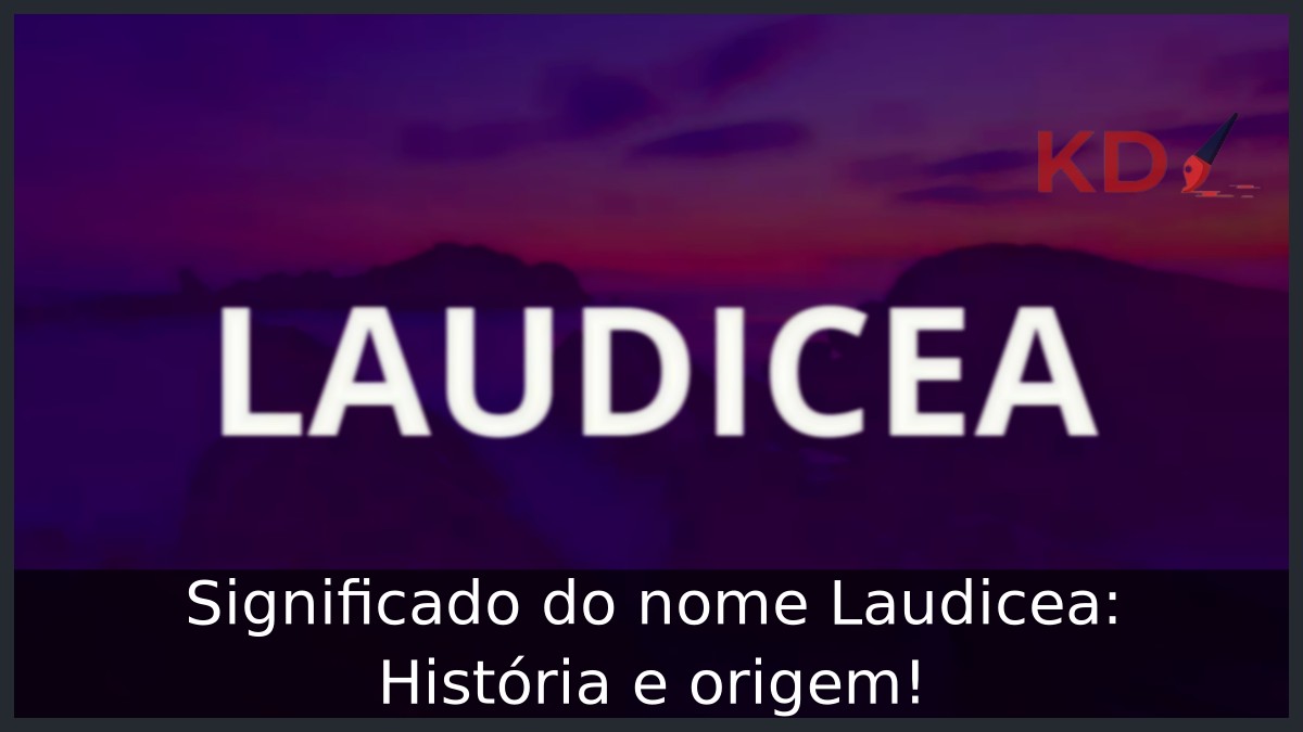 Significado do nome Laudicea: História e origem!