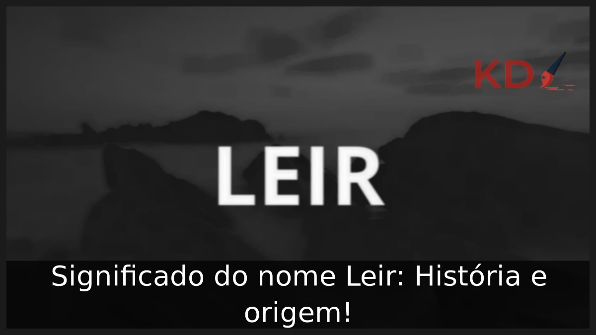 Significado do nome Leir: História e origem! 19 Significado do nome Leir: História e origem!