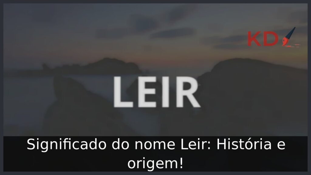 Significado do nome Leir: História e origem!