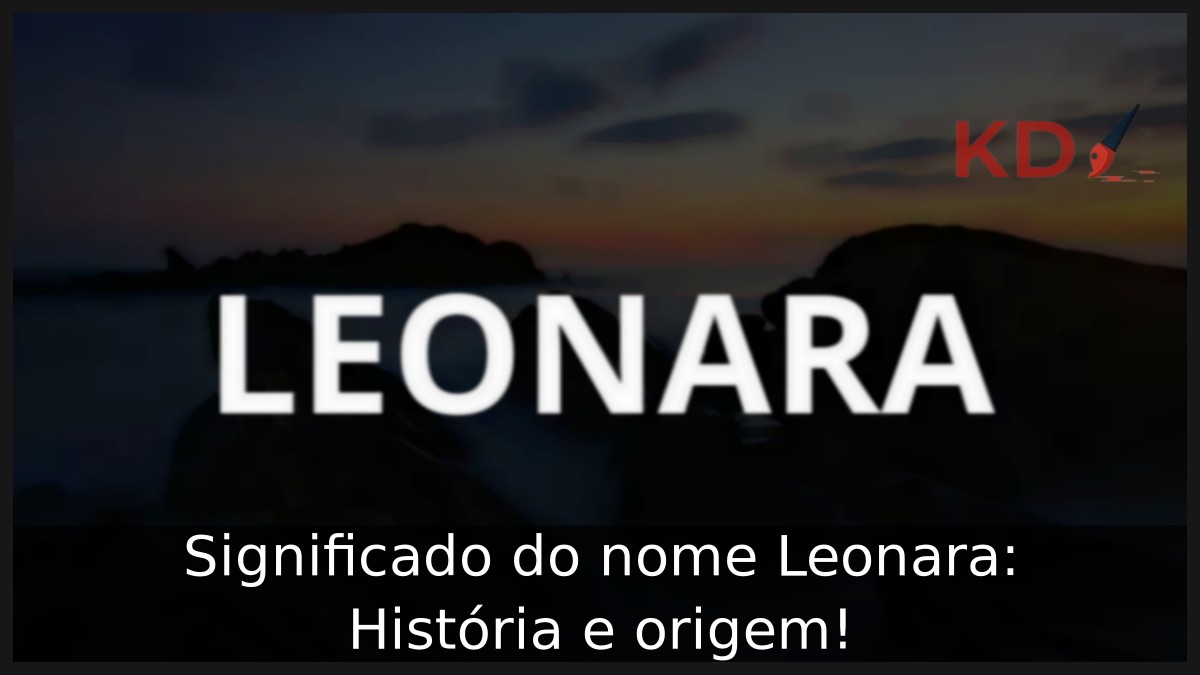 Significado do nome Leonara: História e origem! 19 Significado do nome Leonara: História e origem!