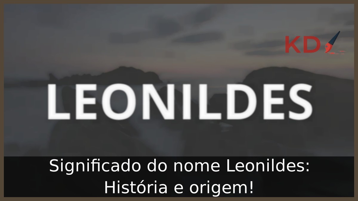 Significado do nome Leonildes: História e origem! 1 Significado do nome Leonildes