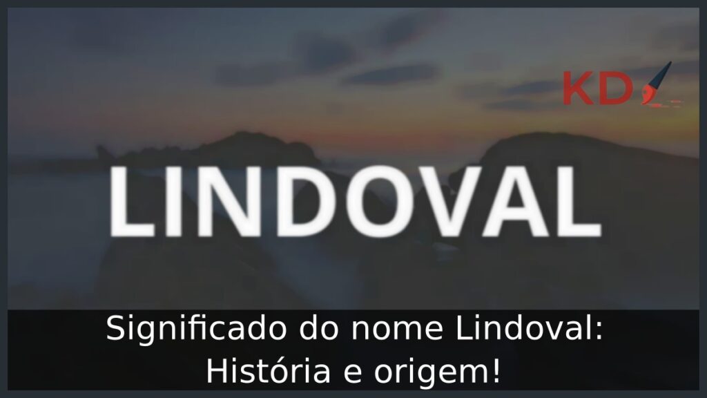 Significado do nome Lindoval: História e origem! 1 Significado do nome Lindoval: História e origem!