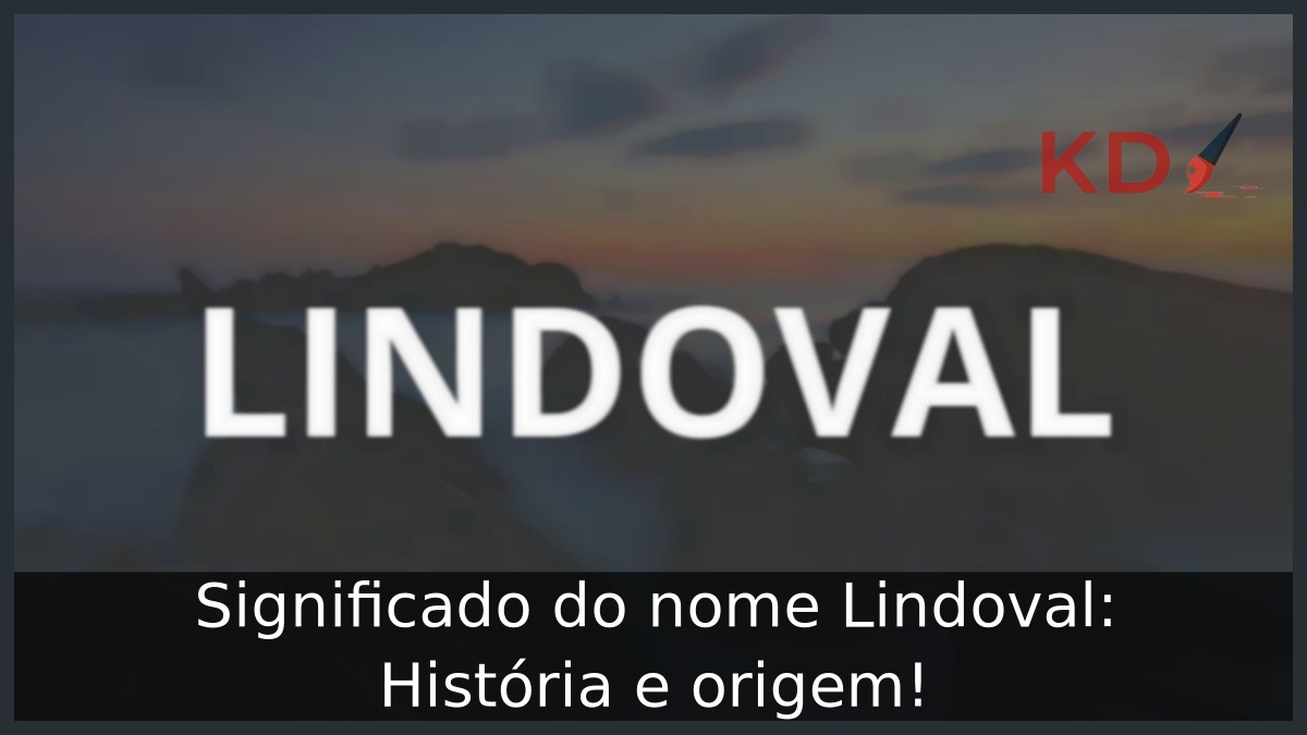 Significado do nome Lindoval: História e origem! 7 Significado do nome Lindoval: História e origem!