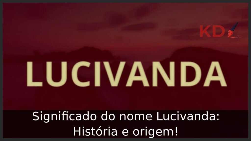 Significado do nome Lucivanda: História e origem!