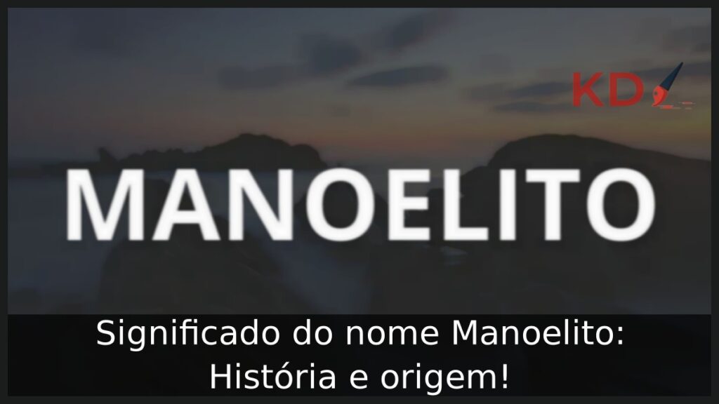 Significado do nome Manoelito: História e origem! 1 Significado do nome Manoelito: História e origem!