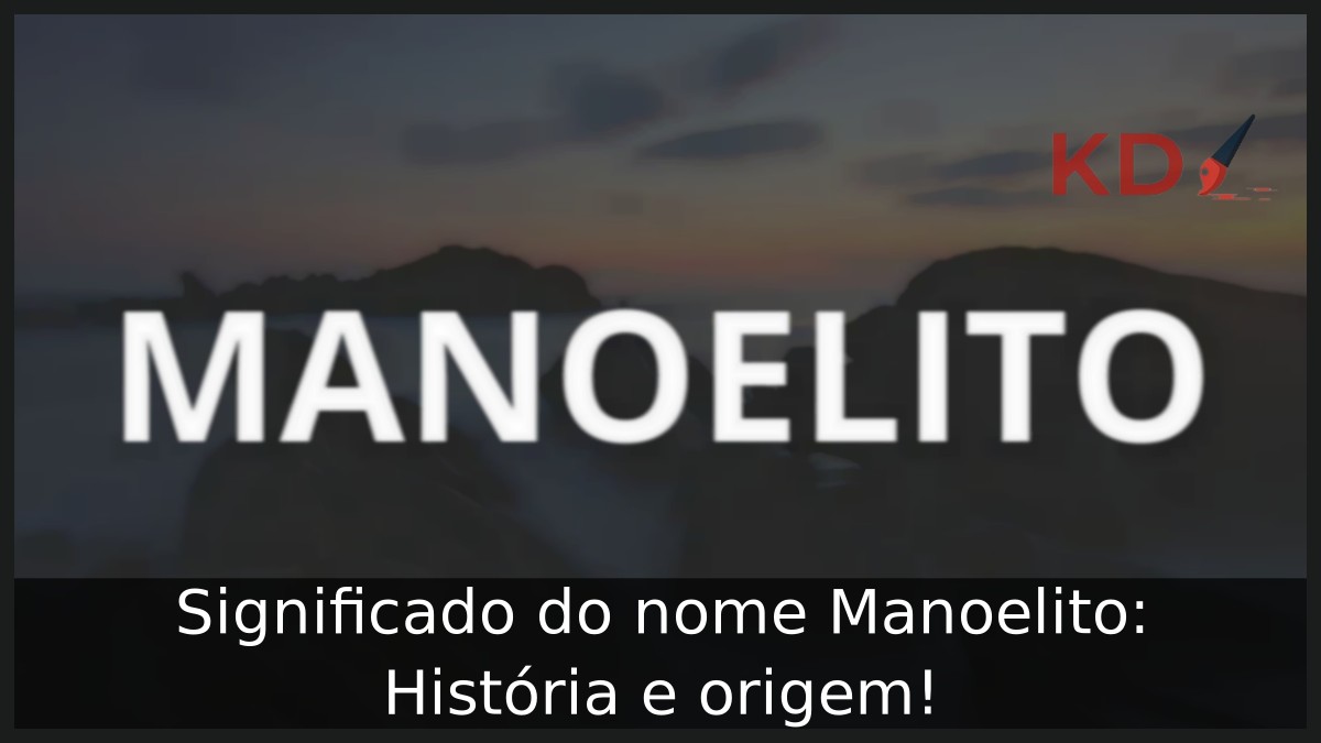 Significado do nome Manoelito: História e origem! 13 Significado do nome Manoelito: História e origem!