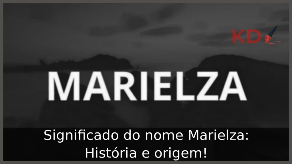Significado do nome Marielza: História e origem! 1 Significado do nome Marielza: História e origem!