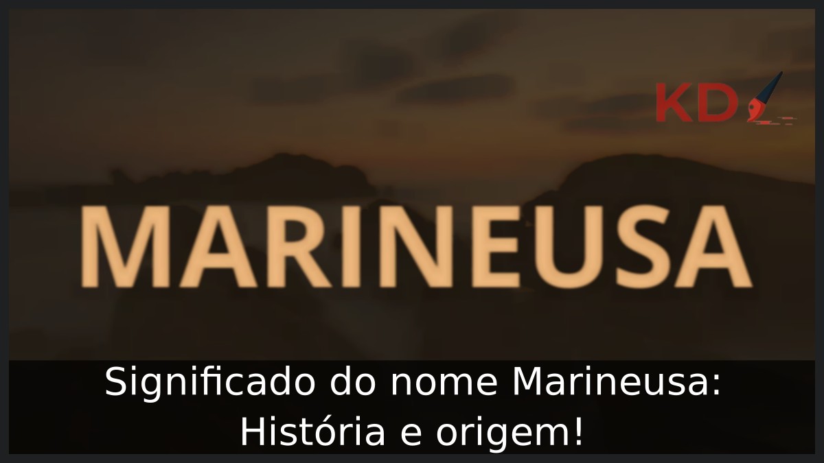 Significado do nome Marineusa: História e origem! 11 Significado do nome Marineusa: História e origem!