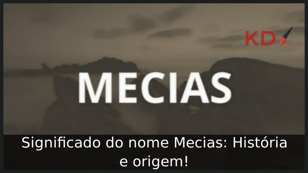 Significado do nome Mecias: História e origem! 1 Significado do nome Mecias: História e origem!