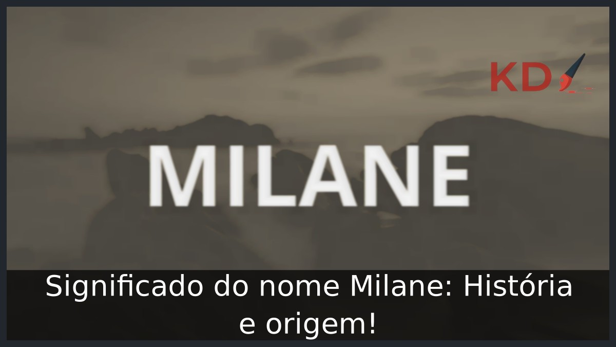 Significado do nome Milane: História e origem! 13 Significado do nome Milane: História e origem!