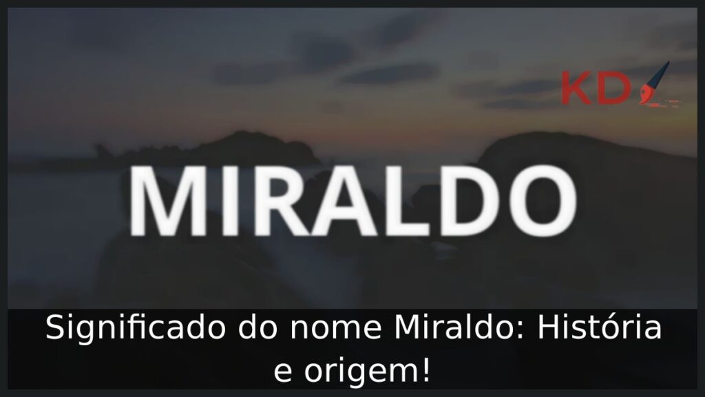 Significado do nome Miraldo: História e origem! 1 Significado do nome Miraldo: História e origem!