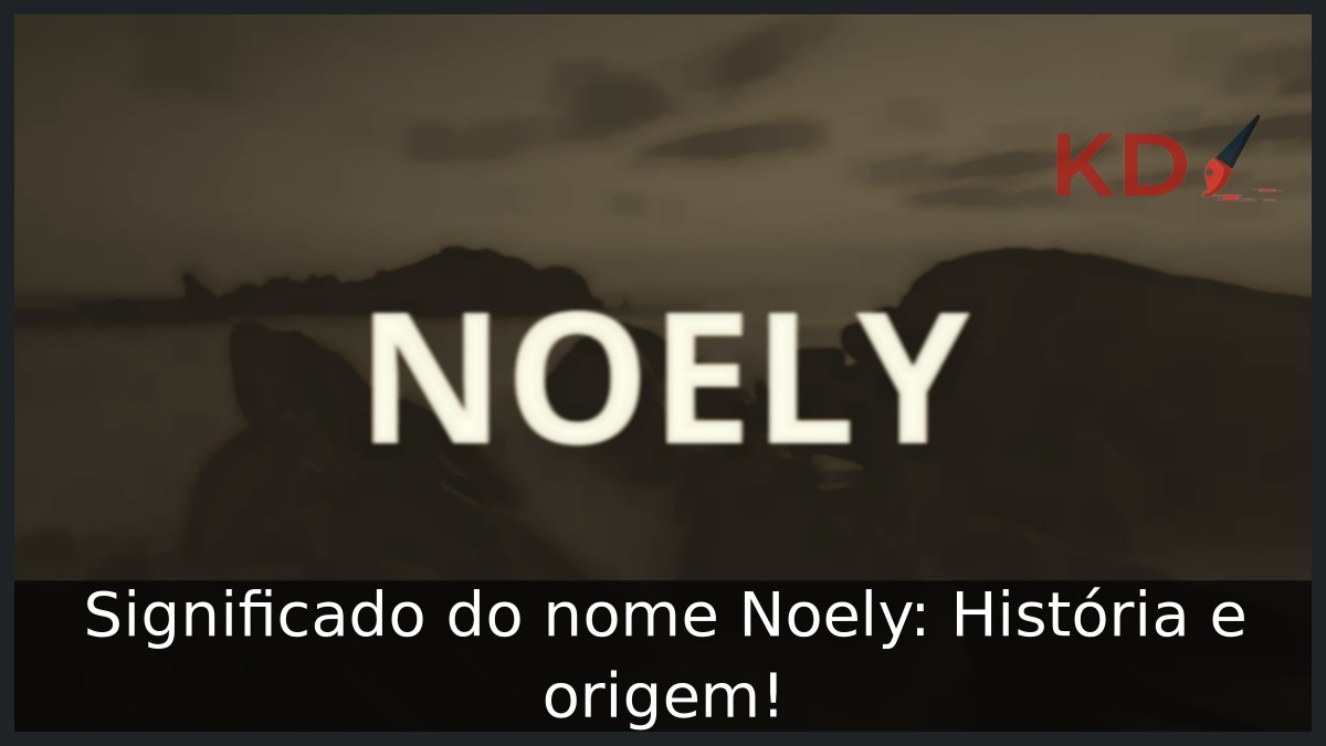 Significado do nome Noely: História e origem!