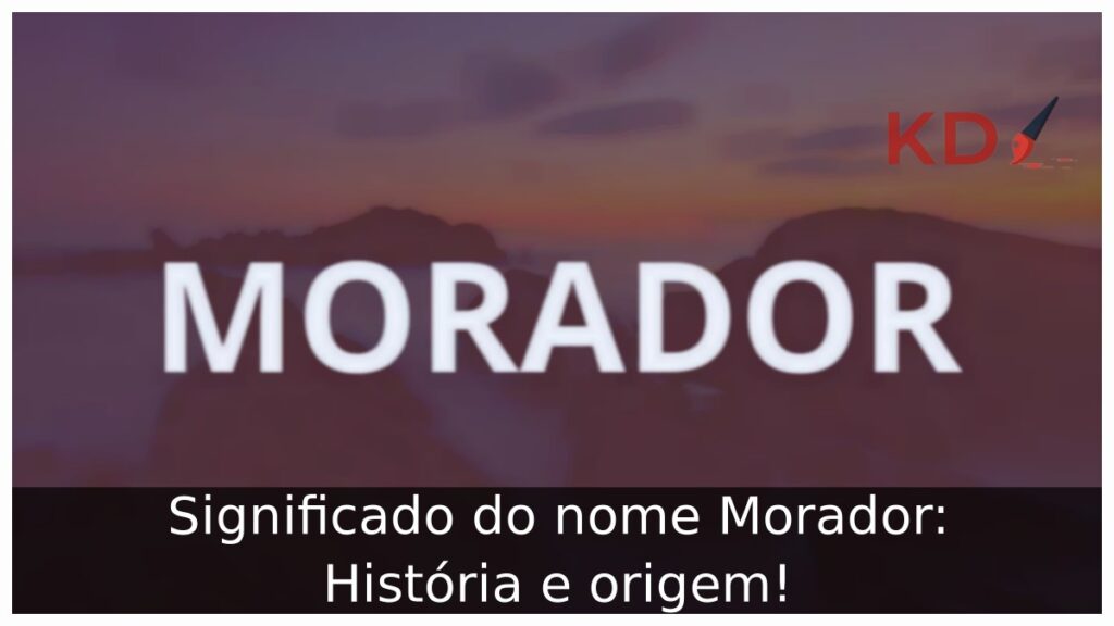 Significado do nome Morador: História e origem! 1 Significado do nome Morador: História e origem!
