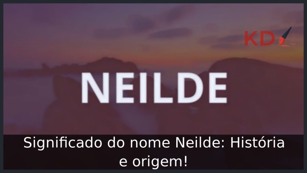 Significado do nome Neilde: História e origem! 1 Significado do nome Neilde: História e origem!