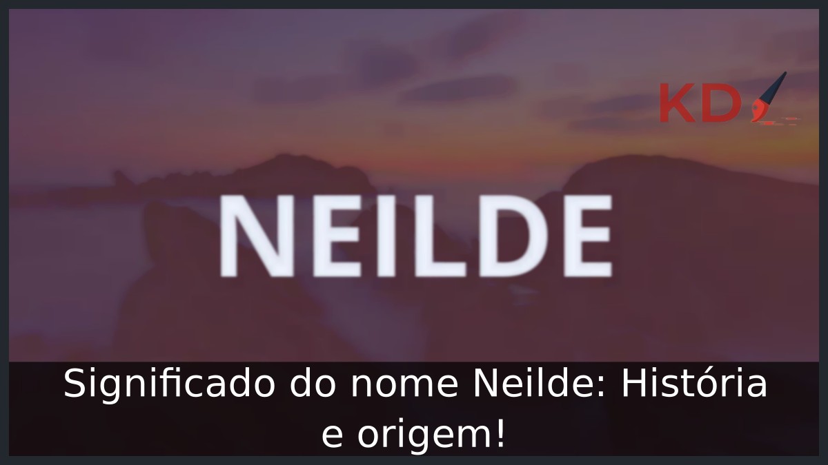 Significado do nome Neilde: História e origem! 19 Significado do nome Neilde: História e origem!